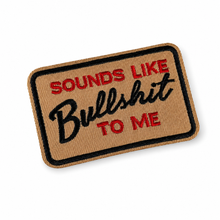 Sounds Like Bullsh*t To Me Patch