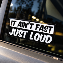 It Ain't fast Just Loud - Sticker