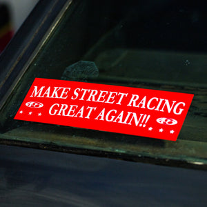 MAKE STREET RACING GREAT AGAIN!! Bumper Sticker