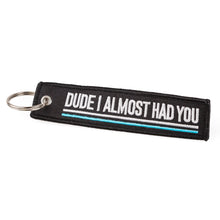 Dude I Almost Had You - Keychain