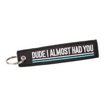 Dude I Almost Had You - Keychain