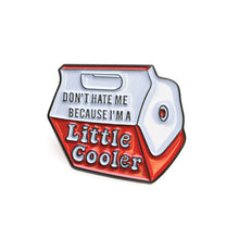 Don't hate me because I'm a little cooler 