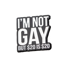 lapel pin with text 'I'm not gay but $20 is $20' on a white background