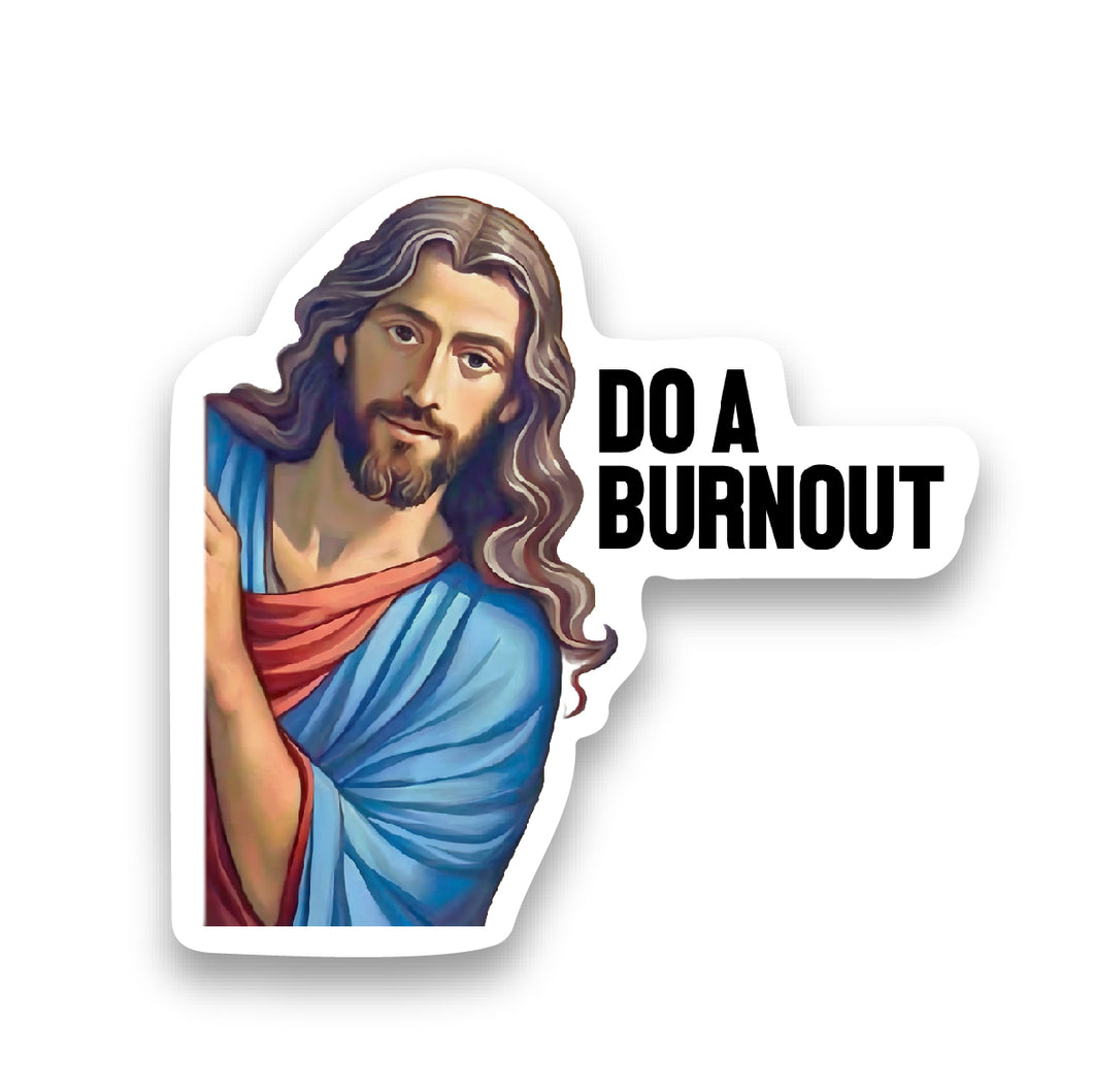 Jesus Says Do a Burnout - Sticker