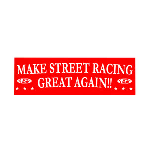 MAKE STREET RACING GREAT AGAIN!! Bumper Sticker