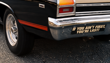 If You Ain't First You're Last! Bumper Sticker