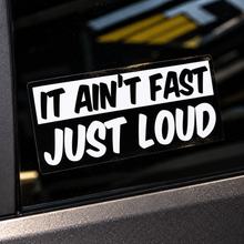 It Ain't fast Just Loud - Sticker