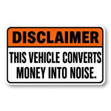 Sign with a humorous disclaimer about a vehicle converting money into noise.