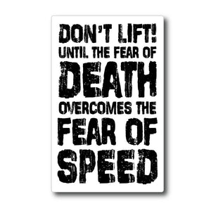 dont lift until the fear of death overcomes the fear of speed sticker stickers decal decals