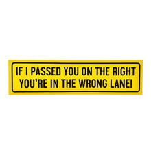 "YOU'RE IN THE WRONG LANE!" - Bumper Sticker