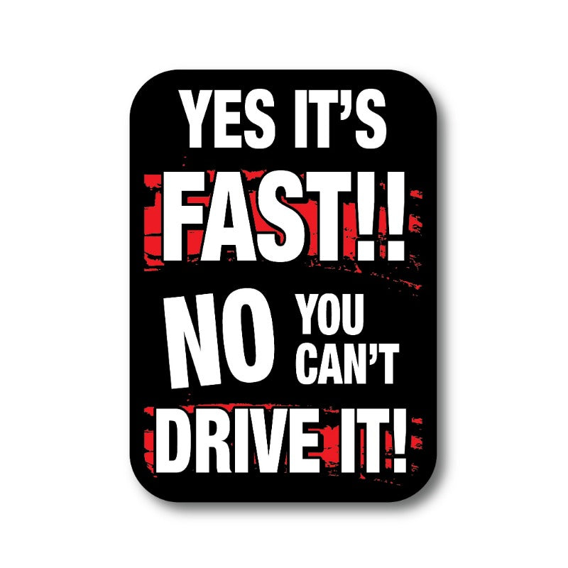 Funny Car Sticker – 'YES IT'S FAST NO YOU CAN'T DRIVE IT' – 1.5x3.5 Inches – Wild Vinyl Graphics