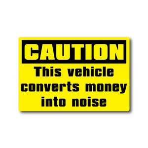 CAUTION - This vehicle converts money into noise! - Sticker