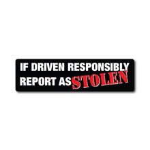 if driven responsibly report as stolen bumper sticker humor car 